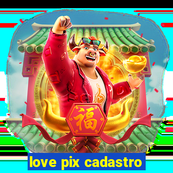 love pix cadastro